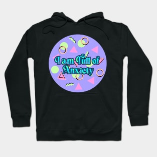 I am full of Anxiety Hoodie